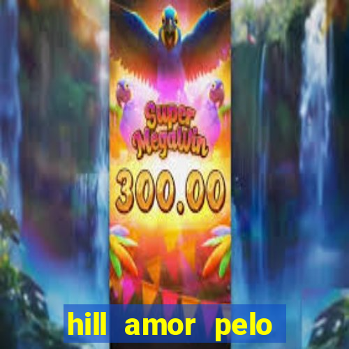 hill amor pelo jogo online